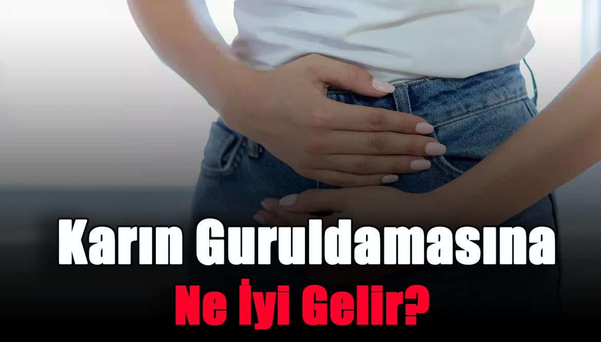 Karın Guruldamasına Ne İyi Gelir Fit ve Form