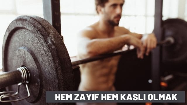 hem zayıf hem kaslı