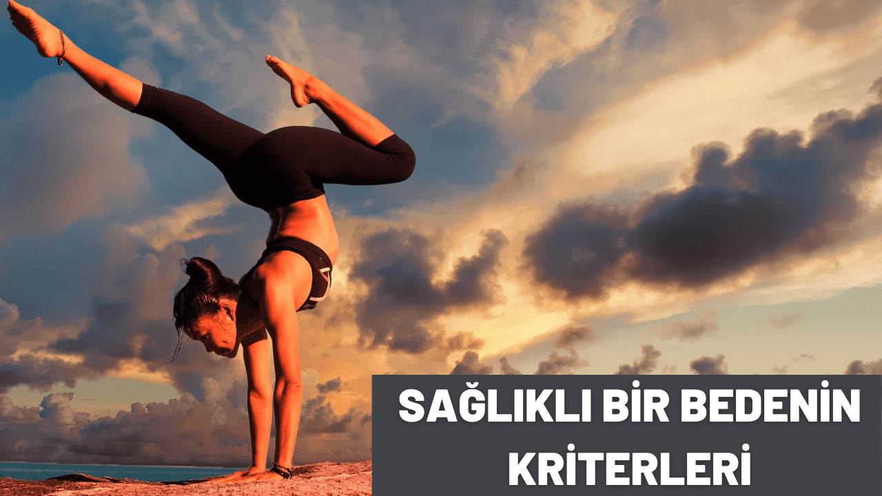 sağlıklı bir bedenin kriterleri nelerdir