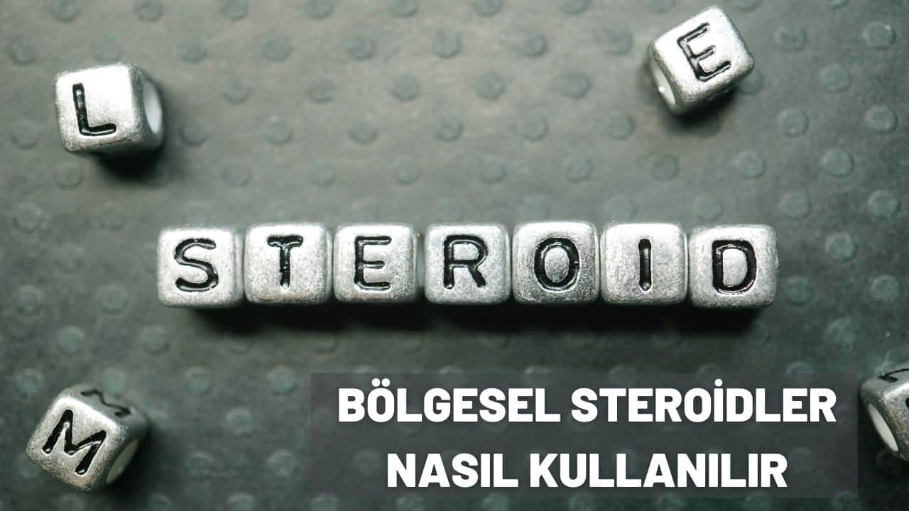 bölgesel steroidler nasıl kullanılır