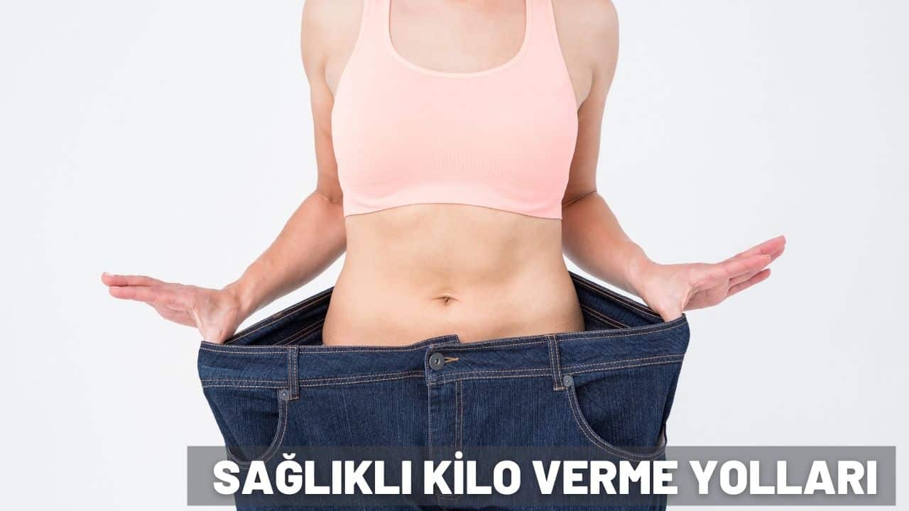 sağlıklı kilo verme yolları