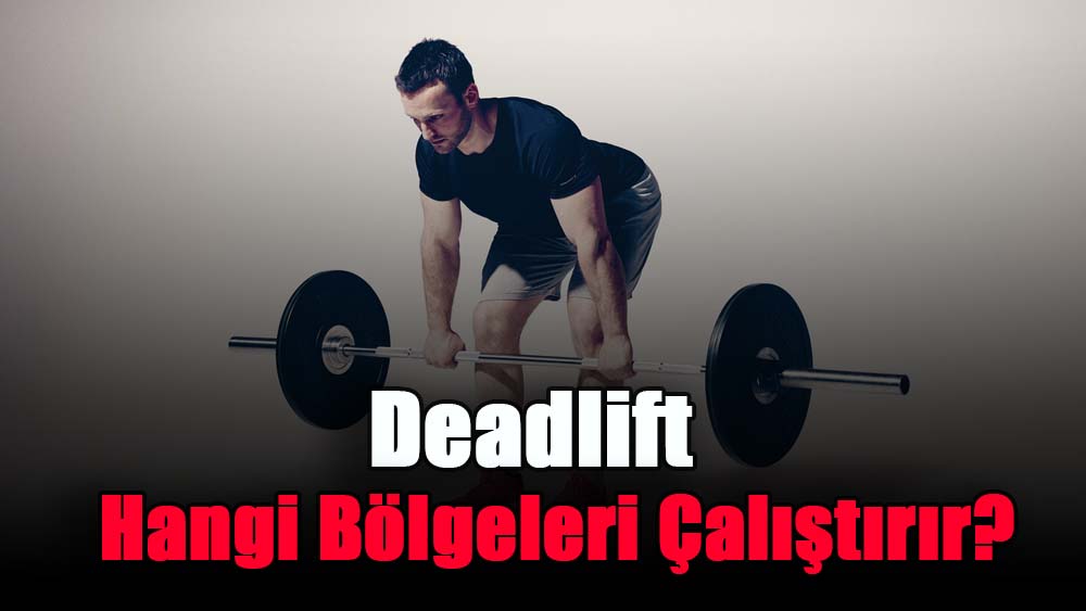 deadlift-hangi-bolgeleri-calistirir