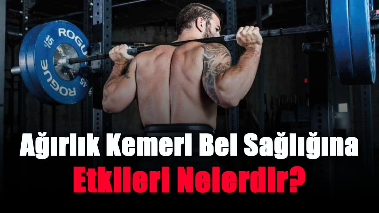 agirlik-kemeri-bel-sagligina-etkileri-nelerdir