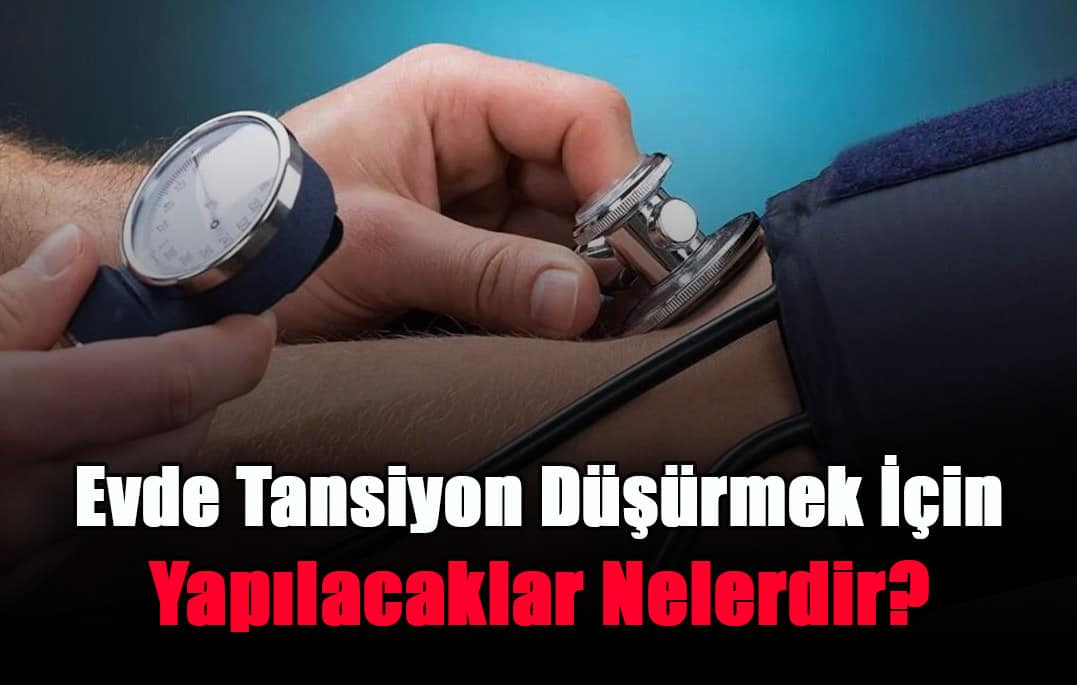 evde-tansiyon-dusurmek-icin-yapilacaklar-nelerdir